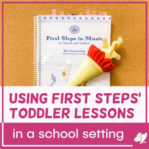 How to Adapt First Steps in Music Infant/Toddler Lessons for the Classroom